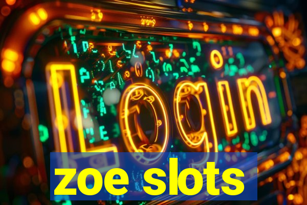 zoe slots